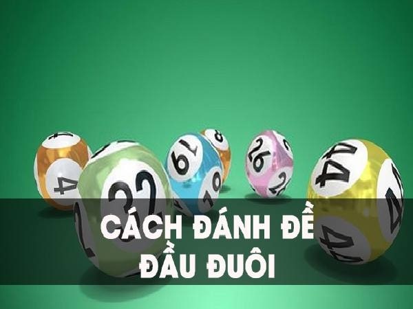 cách chơi đề đầu đuôi cho người ít vốn